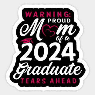 Warning Proud Mom Of A 2024 Graduate Tears Ahead Sticker